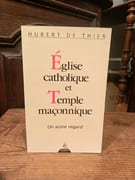 Eglise catholique et Temple maçonnique, un autre regard par de Thier, Hubert.