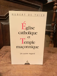 Eglise catholique et Temple maçonnique, un autre regard
