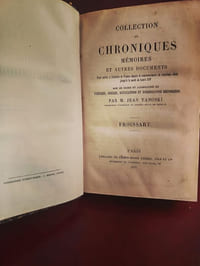 Collection de chroniques, mémoires et autres documents pour servir l'Histoire de France depuis le commencement du treizième siècle jusqu'à la mort de Louis XIV : Froissart