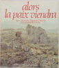 Alors la paix viendra. Pierre Bonnefous / Raymond Martin