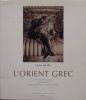 L'Orient grec. L'art hellénistique et romain d'Alexandre à Dioclétien. . Henri Stierlin