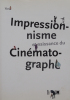  Impressionnisme et naissance du cinématographe .  Vincent Pomarède / Thierry Frémaux / Sylvie Ramond / Philippe-Alain Michaud