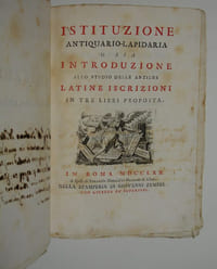 Istituzione antiquario-lapidaria o sia introduzione allo studio delle antiche latine iscrizioni in tre libri proposta.