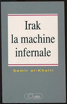 Irak la machine infernale : politique de l'irak moderne. AL-KHALIL Samir