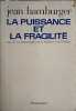 La puissance et la fragilite. essai sur les metamorphoses de la medecine et de l'homme. Jean Hamburger