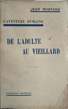 L'aventure humaine : De l'adulte au vieillard. Jean Rostand