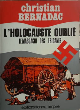 L'Holocauste oublié : Le massacre des Tsiganes. Christian Bernadac