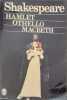 Hamlet ; Othello ; Macbeth. Shakespeare William