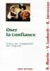 Oser la confiance: PROPOS SUR L'ENGAGEMENT DES DIRIGEANTS. Martin Bertrand  Lenhardt Vincent  Jarrosson Bruno