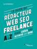 Le guide du r&eacute;dacteur Web SEO freelance: Les &eacute;tapes de A &agrave; Z pour cr&eacute;er une activit&eacute; qui dure. Rondelet Lucie