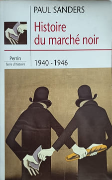 Histoire du marché noir 1940-1946. Sanders Paul