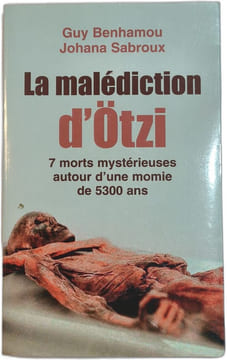 La malédiction d'Ötzi - 7 morts mystérieuses autour d'une momie de 5300 ans. Guy Benhamou Johana Sabroux