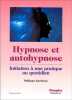 Hypnose et autohypnose : Initiation &agrave; une pratique au quotidien. Kerforne Philippe