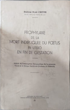 Prophylaxie de la mort inexpliquée du foetus in utero en fin de gestation. Docteur René Cattin