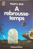 Rebrousse-temps (A). Dick Philip K