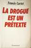 La drogue est un pr&eacute;texte. Curtet Francis