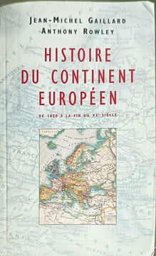 Histoire du continent européen : De 1850 à la fin du XXe siècle. GAILLARD JEAN-MICHEL ET ROWLEY ANTHONY