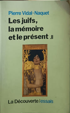 Les Juifs la mémoire et le présent II. Vidal-Naquet Pierre