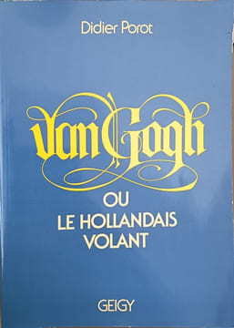 Van Gogh ou le Hollandais volant. Didier Porot