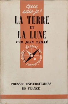 Que sais-je? La Terre et la Lune. Jean Taillé