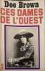 CES DAMES DE L'OUEST. BROWN DEE
