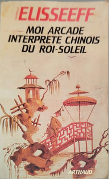 Moi Arcade interprète chinois du Roi-Soleil. Elisseeff Danielle