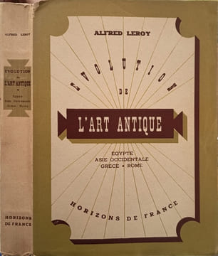 L'évolution de l'art antique - egypte asie occidentale grece rome. Alfred Leroy