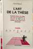 L'art de la th&egrave;se. Comment pr&eacute;parer et r&eacute;diger une th&egrave;se de doctorat un m&eacute;moire de DEA ou de ma&icirc;trise ou tout autre travail universitaire &eacute;dition ...