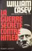 La Guerre Secrete Contre Hitler. Casey William