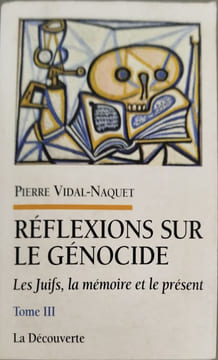 Les Juifs la mémoire et le présent. 3 Réflexions sur le génocide. Vidal-Naquet Pierre