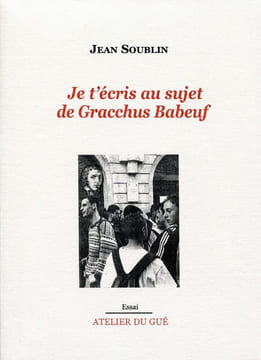 Je t'écris au sujet de Gracchus Babeuf. Jean Soublin