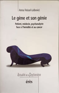 Le gène et son génie : Patient médecin psychanaliste face à l'hérédité et au cancer