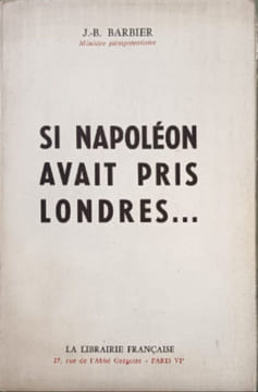 Si Napoléon avait pris Londres. J.-B. Barbier