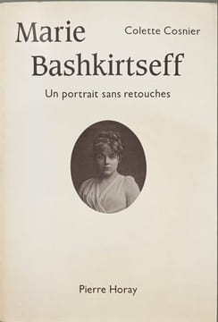 Marie Bashkirtseff : Un portrait sans retouches. Colette Cosnier