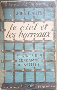 Le ciel et les barreaux : souvenirs d'un condamné à mort. John E. Allen