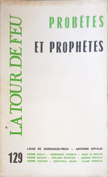 La Tour de Feu n°129: Prophètes et prophètes. Louis de Gonzague-Frick Antonin Artaud Pierre Bailly Emmanuel Eydoux Jean Le Mauve Pierre Boujut ...