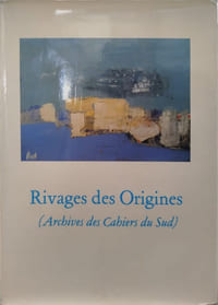 Rivages des Origines ( archives des cahiers du sud )