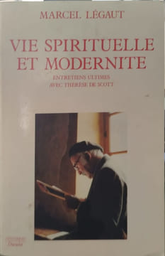 VIE SPIRITUELLE ET MODERNITE. Entretiens ultimes avec Thérèse de Scott. Légaut Marcel Scott De