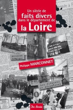 SIECLE DE FAITS DIVERS DANS LE DEPARTEMENT DE LA LOIRE (UN). Marconnet Philippe