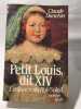 Petit Louis dit XIV - L'enfance du Roi-Soleil. Claude Duneton