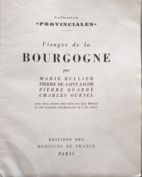 Visages de la bourgogne. Collection provinciales. Marie Bullier Pierre De Saint Jacob Pierre Quarré Charles Oursel