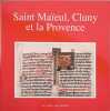 Saint-Maieul Cluny et la Provence. Expansion d'une abbaye &agrave; l'aube du Moyen-&Acirc;ge. Saint-Maieul