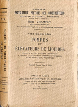 Nouvelle encyclopédie pratique des constructeurs mécaniciens chaudronniers électriciens. Pompes et élévateurs de liquides - TOME 19. René Champly