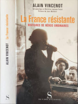 La France résistante : Histoire de héros ordinaires. Vincenot Alain Levisse-Touzé Christine Mattéoli Jean