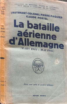 La bataille aérienne d'allemagne ( mars 1942-mai 1945 ). Lieutenant-colonel Pierre Paquier Claude Postel