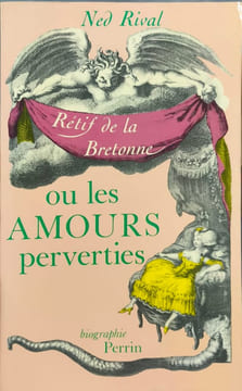 Les amours perverties / une biographie de nicolas-edme retif de la bretonne. Rival Ned