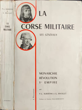 La Corse militaire ses généraux Monarchie Révolution 1er Empire ouvrage dedicacé par P.L Albertini. P.-L. Albertini & G. Rivollet