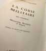La Corse militaire ses g&eacute;n&eacute;raux Monarchie R&eacute;volution 1er Empire ouvrage dedicac&eacute; par P.L Albertini. P.-L. Albertini & G. Rivollet