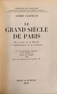 Le Grand Siècle de Paris de la prise de la Bastille à l'effrondement de la commune avec la reproduction intégrale en 32 feuillets du plan de Paris 1853 gravé par Gérard pour Napoléon III