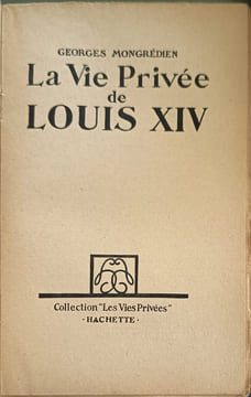 La Vie Privée de Louis XIV. GEORGES MONGREDIEN